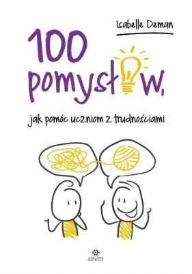 100 pomysłów jak pomóc uczniom z trudnościami - Isabelle Deman