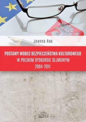Postawy wobec bezpieczeństwa kulturowego w polskim dyskursie sejmowym 2004-2011 - Rak Joanna