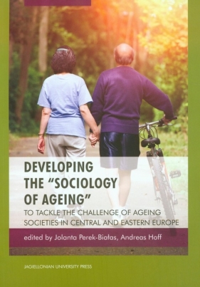 Developing the sociology of ageing - Perek-Białas Jolanta, Hoff Andreas<br />