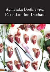 Paris London Dachau - Drotkiewicz Agnieszka