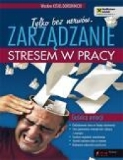 Tylko bez nerwów Zarządzanie stresem w pracy