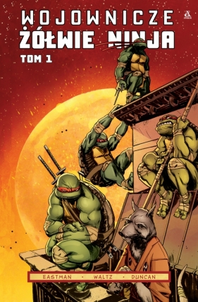 Wojownicze Żółwie Ninja. Tom 1 - Eastman Kevin B., Waltz Tom, Duncan Dan