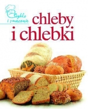 Chleby i chlebki Szybko i smacznie (Uszkodzona okładka)
