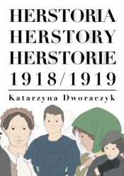 Herstoria, herstory, herstorie 1918/1919 - Katarzyna Dworaczyk