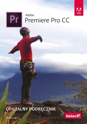 Adobe Premiere Pro CC Oficjalny podręcznik - Jago Maxim