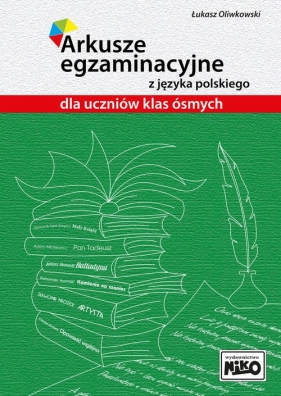 Arkusze egzaminacyjne z języka polskiego dla uczniów klas ósmych - Oliwkowski Łukasz