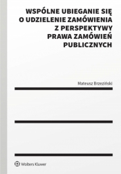 Wspólne ubieganie się o udzielenie zamówienia z perspektywy prawa zamówień publicznych - Mateusz Brzeziński