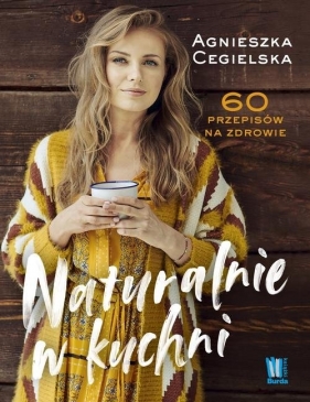 Naturalnie w kuchni - Cegielska Agnieszka