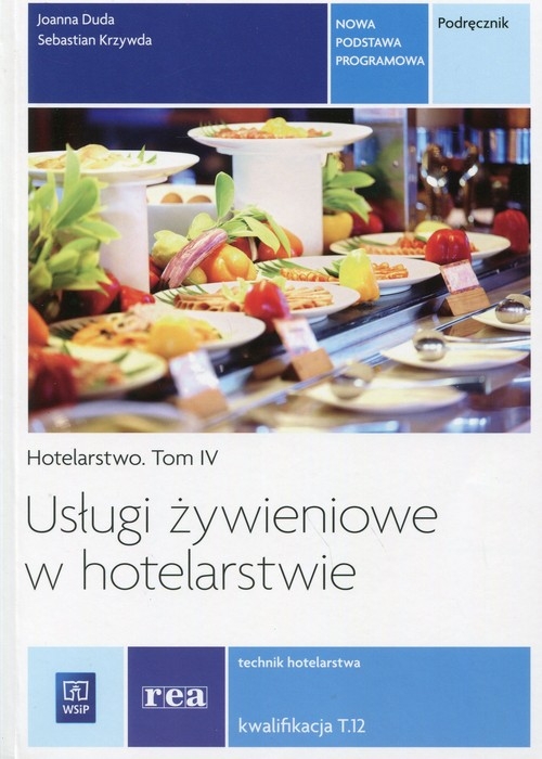 Usługi żywieniowe w hotelarstwie. Hotelarstwo. Podręcznik do nauki zawodu technik hotelarstwa. Tom IV. Szkoły ponadgimnazjalne