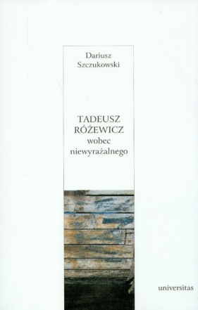 Tadeusz Różewicz wobec niewyrażalnego - Szczukowski Dariusz