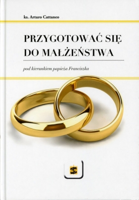 Przygotować się do małżeństwa pod kierunkiem papieża Franciszka - Arturo Cattaneo