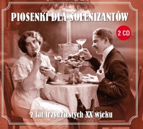 Piosenki dla solenizantów z lat trzydziestych XX wieku (Digipack)