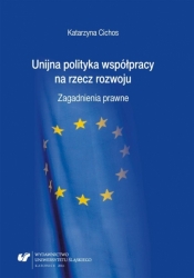 Unijna polityka współpracy na rzecz rozwoju... - Katarzyna Cichos