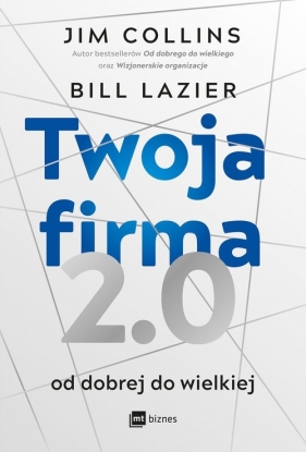 Twoja firma 2.0. Od dobrej do wielkiej - Jim Collins, Bill Lazier