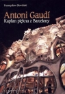 Antoni Gaudi Kapłan piękna z Barcelony Słowiński Przemysław