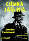 Ciemna jaskinia
	 (Audiobook) Kwaśniewski Kazimierz
