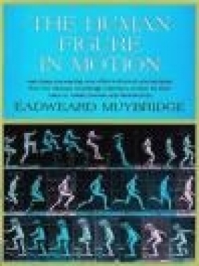 The Human Figure in Motion Eadweard Muybridge