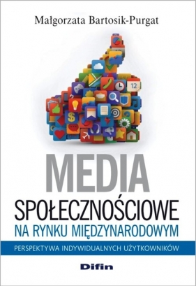 Media społecznościowe na rynku międzynarodowym - Bartosik-Purgat Małgorzata