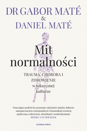 Mit normalności. Trauma, choroba i zdrowienie w toksycznej kulturze - Gabor Maté, Daniel Maté