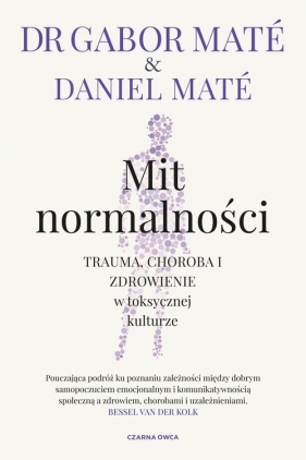 Mit normalności. Trauma, choroba i zdrowienie w toksycznej kulturze - Daniel Maté, Gabor Maté