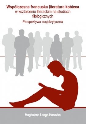 Współczesna francuska literatura kobieca w kształceniu literackim na studiach filologicznych - Magdalena Lange-Henszke