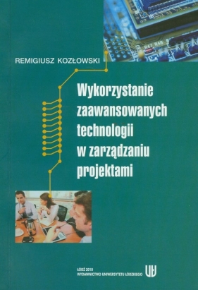 Wykorzystanie zaawansowanych technologii w zarządzaniu projektami - Kozłowski Remigiusz
