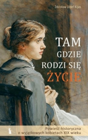 Tam, gdzie rodzi się życie w.2 - Zdzisław Józef Kijas