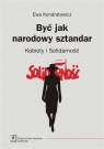 Być jak narodowy sztandar Kobiety i Solidarność Ewa Kondratowicz