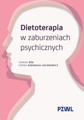 Dietoterapia w zaburzeniach psychicznych - Joanna Róg, Hanna Karakuła-Juchnowicz