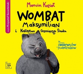 Wombat Maksymilian i Królestwo Grzmiącego Smoka (Audiobook) - Marcin Kozioł