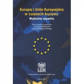 Europa i Unia Europejska w czasach kryzysu. Wybrane aspekty - Stelmach Andrzej (red.), Skarżyński Mirosław