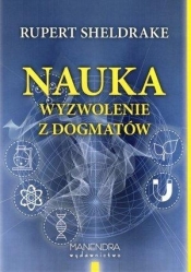 Nauka wyzwolenie z dogmatów - Rupert Sheldrake