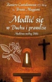 Modlić się w Duchu i prawdzie. Modlitwa według Biblii