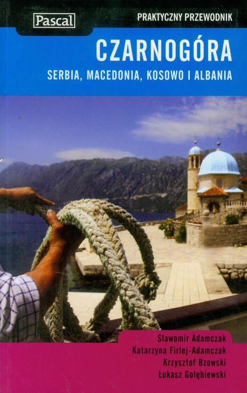 Czarnogóra, Serbia, Macedonia, Kosowo i Albania praktyczny przewodnik 2011