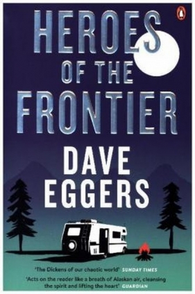 Heroes of the Frontier - Dave Eggers