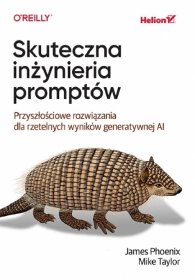 Skuteczna inżynieria promptów. Przyszłościowe rozw - James Phoenix, Mike Taylor