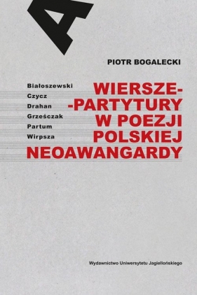 Wiersze-partytury w poezji polskiej neoawangardy - Bogalecki Piotr