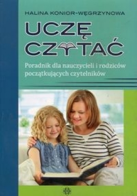 Uczę czytać Poradnik dla nauczycieli i rodziców początkujących czytelników - Konior-Węgrzynowa Halina