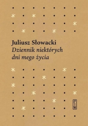 Dziennik niektórych dni mego życia - Juliusz Słowacki