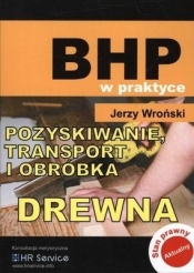 Pozyskiwanie transport i obróbka drewna - Wroński Jerzy