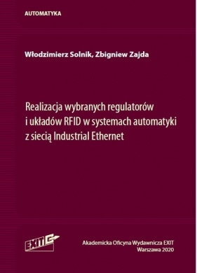 Realizacja wybranych regulatorów i układów RFID w systemach automatyki z siecią Industrial Ethernet - Solnik Włodzimierz, Zajda Zbigniew