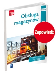 Obsługa magazynów. Kwalifikacja AU.22. Podręcznik do nauki zawodu technik logistyk i magazynier. Część 2. Szkoły ponadgimnazjalne