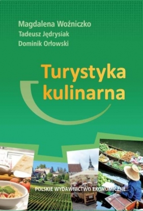 Turystyka kulinarna - Woźniczko Magdalena, Jędrysiak Tadeusz, Orłowski Dominik