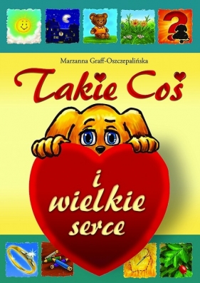 Takie Coś i wielkie serce - Graff-Oszczepalińska Marzanna