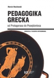 Pedagogika grecka od Protagorasa do Posejdoniosa - Wasilewski Marcin