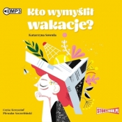 Kto wymyślił wakacje? - Katarzyna Sowula