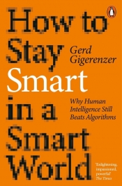 How to Stay Smart in a Smart World - Gigerenzer Gerd