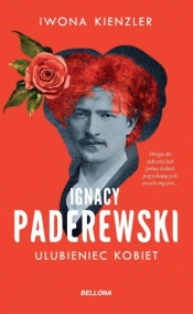 Ignacy Paderewski. Ulubieniec kobiet - Kienzler Iwona