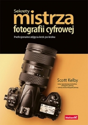Sekrety mistrza fotografii cyfrowej - Kelby Scott