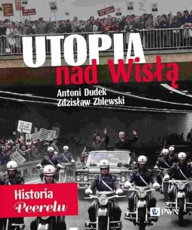 Utopia nad Wisłą Historia Peerelu - Antoni Dudek, Zblewski Zdzisław